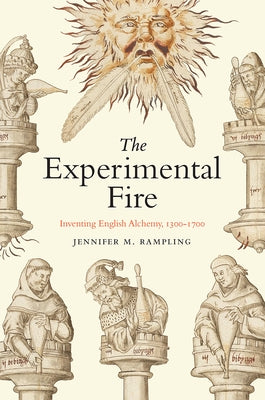 The Experimental Fire: Inventing English Alchemy, 1300-1700 - Paperback | Diverse Reads