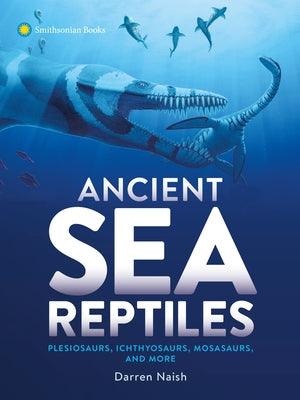 Ancient Sea Reptiles: Plesiosaurs, Ichthyosaurs, Mosasaurs, and More - Hardcover | Diverse Reads