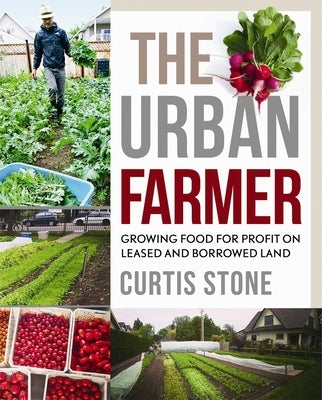 The Urban Farmer: Growing Food for Profit on Leased and Borrowed Land - Paperback | Diverse Reads