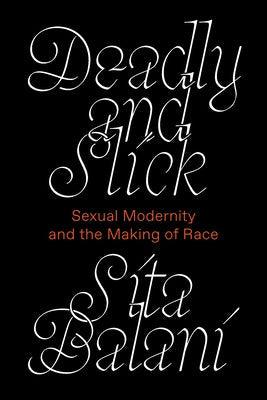 Deadly and Slick: Sexual Modernity and the Making of Race - Paperback