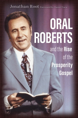 Oral Roberts and the Rise of the Prosperity Gospel - Paperback | Diverse Reads