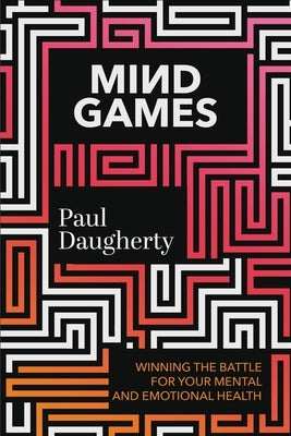 Mind Games: Winning the Battle for Your Mental and Emotional Health - Hardcover | Diverse Reads