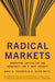 Radical Markets: Uprooting Capitalism and Democracy for a Just Society - Paperback | Diverse Reads