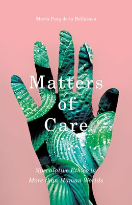 Matters of Care: Speculative Ethics in More than Human Worlds - Paperback | Diverse Reads