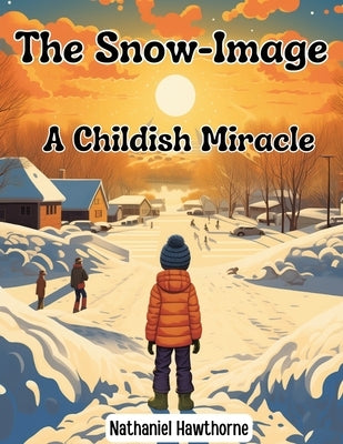 The Snow-Image: A Childish Miracle - Paperback | Diverse Reads