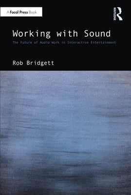 Working with Sound: The Future of Audio Work in Interactive Entertainment - Paperback | Diverse Reads