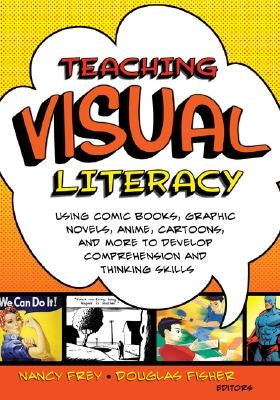 Teaching Visual Literacy: Using Comic Books, Graphic Novels, Anime, Cartoons, and More to Develop Comprehension and Thinking Skills / Edition 1 - Paperback | Diverse Reads