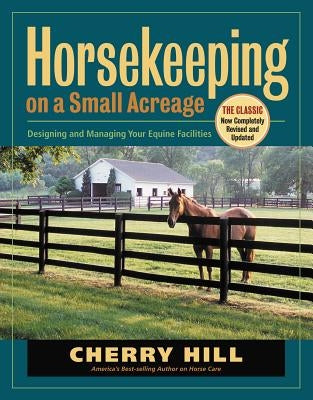 Horsekeeping on a Small Acreage: Designing and Managing Your Equine Facilities - Paperback | Diverse Reads