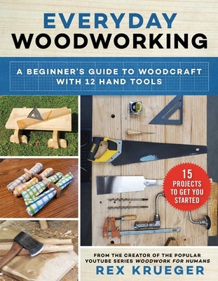 Everyday Woodworking: A Beginner's Guide to Woodcraft With 12 Hand Tools - Paperback | Diverse Reads