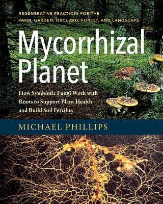 Mycorrhizal Planet: How Symbiotic Fungi Work with Roots to Support Plant Health and Build Soil Fertility - Hardcover | Diverse Reads