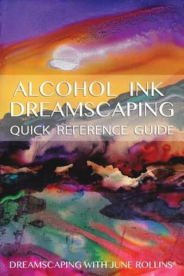 Alcohol Ink Dreamscaping Quick Reference Guide: Relaxing, intuitive art-making for all levels - Paperback | Diverse Reads