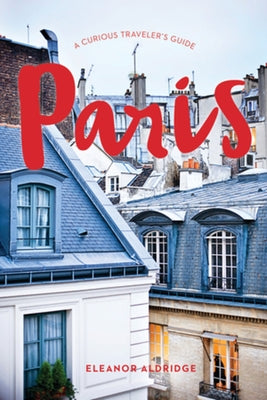 Paris: A Curious Traveler's Guide - Paperback | Diverse Reads