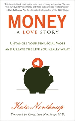 Money, A Love Story: Untangle Your Financial Woes and Create the Life You Really Want - Paperback | Diverse Reads