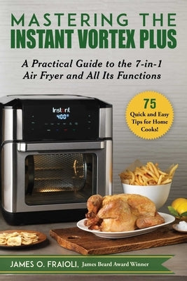Mastering the Instant Vortex Plus: A Practical Guide to the 7-in-1 Air Fryer and All Its Functions - Paperback | Diverse Reads
