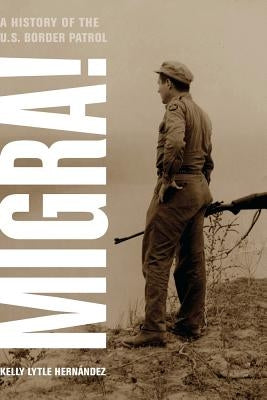 Migra!: A History of the U.S. Border Patrol / Edition 1 - Paperback | Diverse Reads