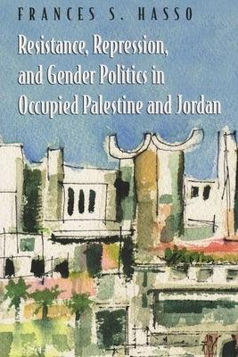 Resistance, Repression, and Gender Politics in Occupied Palestine and Jordan - Paperback