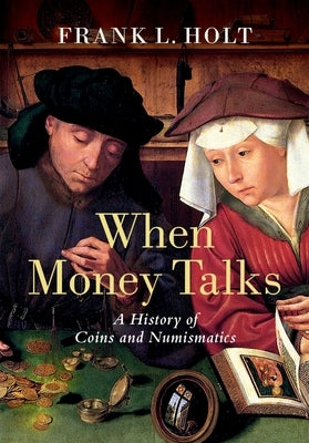When Money Talks: A History of Coins and Numismatics - Hardcover | Diverse Reads