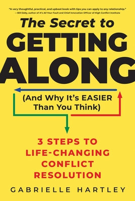 The Secret to Getting Along (and Why It's Easier Than You Think): 3 Steps to Life-Changing Conflict Resolution - Hardcover | Diverse Reads