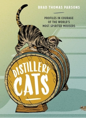 Distillery Cats: Profiles in Courage of the World's Most Spirited Mousers - Hardcover | Diverse Reads