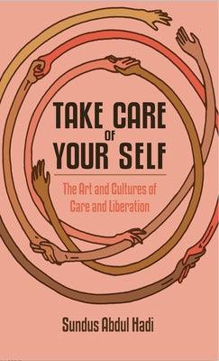 Take Care of Your Self: The Art and Cultures of Care and Liberation - Paperback