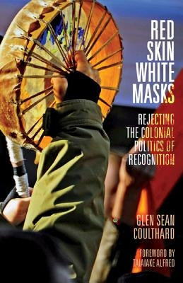 Red Skin, White Masks: Rejecting the Colonial Politics of Recognition - Paperback | Diverse Reads