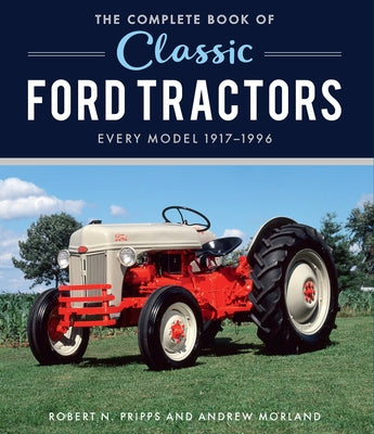 The Complete Book of Classic Ford Tractors: Every Model 1917-1996 - Hardcover | Diverse Reads