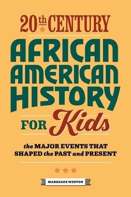 20th Century African American History for Kids: The Major Events That Shaped the Past and Present - Paperback |  Diverse Reads