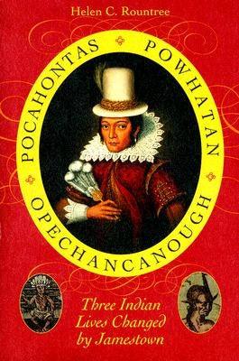 Pocahontas, Powhatan, Opechancanough: Three Indian Lives Changed by Jamestown - Paperback