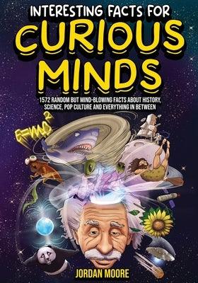Interesting Facts For Curious Minds: 1572 Random But Mind-Blowing Facts About History, Science, Pop Culture And Everything In Between - Paperback | Diverse Reads
