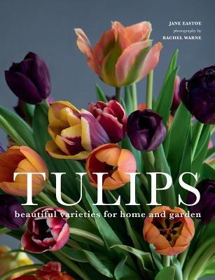 Tulips: Beautiful Varieties for Home and Garden - Hardcover | Diverse Reads
