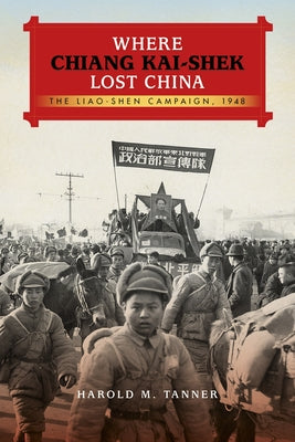 Where Chiang Kai-shek Lost China: The Liao-Shen Campaign, 1948 - Hardcover | Diverse Reads