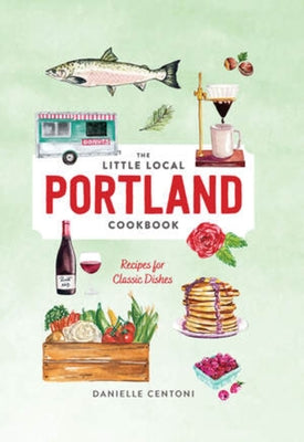 Little Local Portland Cookbook - Hardcover | Diverse Reads