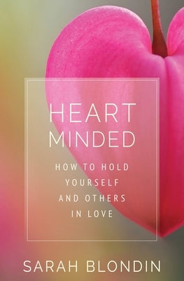 Heart Minded: How to Hold Yourself and Others in Love - Paperback | Diverse Reads