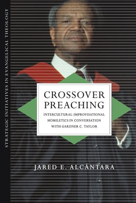 Crossover Preaching: Intercultural-Improvisational Homiletics in Conversation with Gardner C. Taylor - Paperback | Diverse Reads