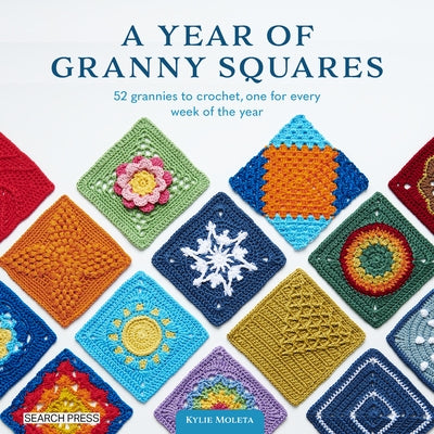 A Year of Granny Squares: 52 Grannies to Crochet, One for Every Week of the Year - Paperback | Diverse Reads
