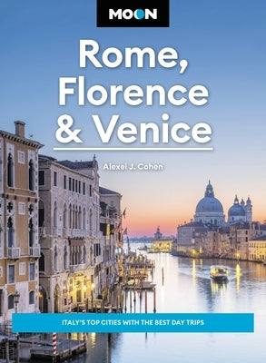 Moon Rome, Florence & Venice: Italy's Top Cities with the Best Day Trips - Paperback(Revised ed.) | Diverse Reads