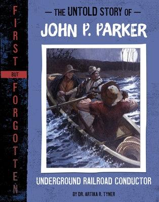 The Untold Story of John P. Parker: Underground Railroad Conductor - Hardcover |  Diverse Reads