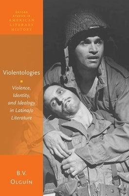 Violentologies: Violence, Identity, and Ideology in Latina/O Literature - Hardcover