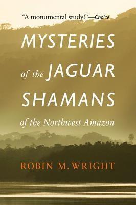 Mysteries of the Jaguar Shamans of the Northwest Amazon - Paperback | Diverse Reads