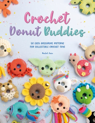 Crochet Donut Buddies: 50 easy amigurumi patterns for collectible crochet toys - Paperback | Diverse Reads