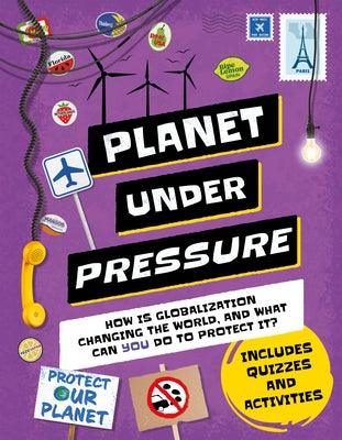 Planet Under Pressure: How Is an Increasing Population Changing the World, and How Can You Help? - Hardcover