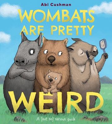 Wombats Are Pretty Weird: A (Not So) Serious Guide - Hardcover | Diverse Reads