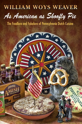 As American as Shoofly Pie: The Foodlore and Fakelore of Pennsylvania Dutch Cuisine - Paperback | Diverse Reads