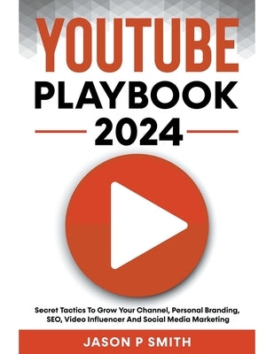 Youtube Playbook 2024 Secret Tactics To Grow Your Channel, Personal Branding, SEO, Video Influencer And Social Media Marketing - Paperback | Diverse Reads