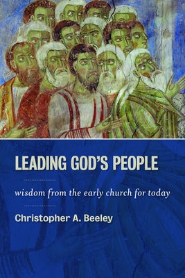 Leading God's People: Wisdom from the Early Church for Today - Paperback | Diverse Reads