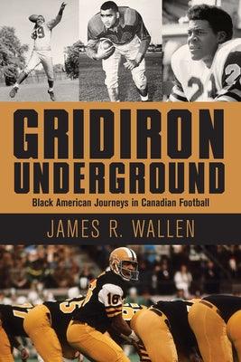Gridiron Underground: Black American Journeys in Canadian Football - Paperback | Diverse Reads