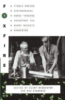 Foxfire 4: Fiddle Making, Springhouses, Horse Trading, Sassafras Tea, Berry Buckets, Gardening, and Further Affairs of Plain Living - Paperback | Diverse Reads