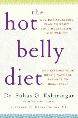 The Hot Belly Diet: A 30-Day Ayurvedic Plan to Reset Your Metabolism, Lose Weight, and Restore Your Body's Natural Balance to Heal Itself - Paperback | Diverse Reads