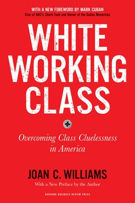 White Working Class, With a New Foreword by Mark Cuban and a New Preface by the Author: Overcoming Class Cluelessness in America - Paperback | Diverse Reads