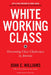 White Working Class, With a New Foreword by Mark Cuban and a New Preface by the Author: Overcoming Class Cluelessness in America - Paperback | Diverse Reads